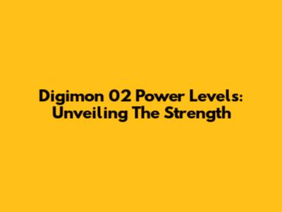 Digimon 02 Power Levels: Unveiling The Strength