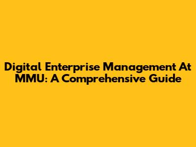 Digital Enterprise Management At MMU: A Comprehensive Guide