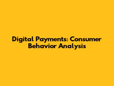 Digital Payments: Consumer Behavior Analysis