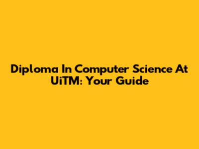 Diploma In Computer Science At UiTM: Your Guide