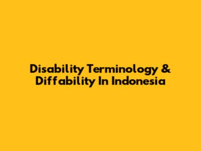 Disability Terminology & "Diffability" In Indonesia