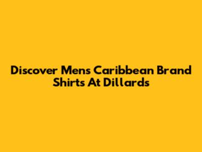 Discover Men's Caribbean Brand Shirts At Dillard's