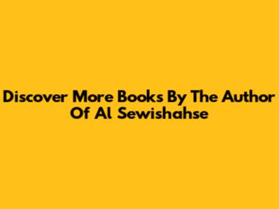 Discover More Books By The Author Of Al Sewishahse