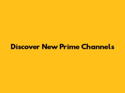Discover New Prime Channels
