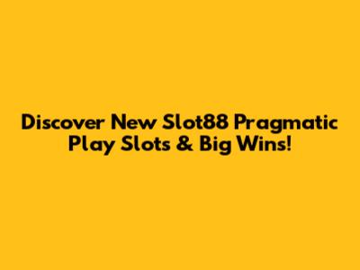 Discover New Slot88 Pragmatic Play Slots & Big Wins!