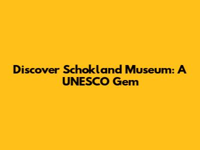 Discover Schokland Museum: A UNESCO Gem