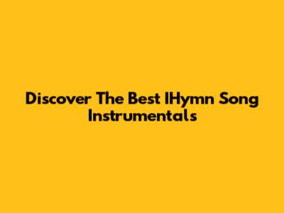 Discover The Best IHymn Song Instrumentals