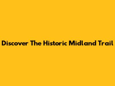 Discover The Historic Midland Trail