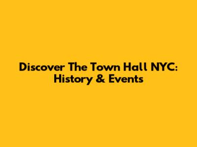 Discover The Town Hall NYC: History & Events
