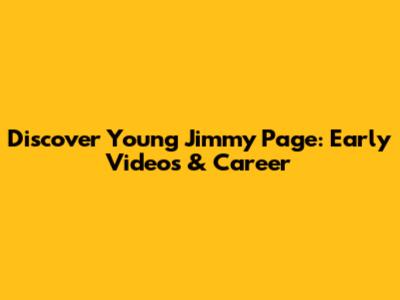 Discover Young Jimmy Page: Early Videos & Career