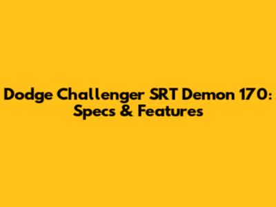 Dodge Challenger SRT Demon 170: Specs & Features