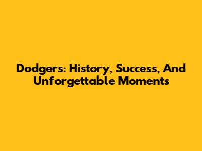 Dodgers: History, Success, And Unforgettable Moments