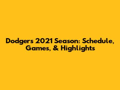 Dodgers 2021 Season: Schedule, Games, & Highlights