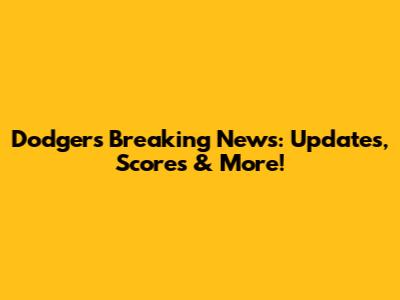 Dodgers Breaking News: Updates, Scores & More!