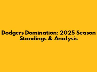 Dodgers Domination: 2025 Season Standings & Analysis