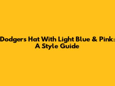 Dodgers Hat With Light Blue & Pink: A Style Guide