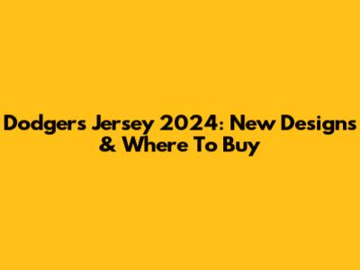 Dodgers Jersey 2024: New Designs & Where To Buy