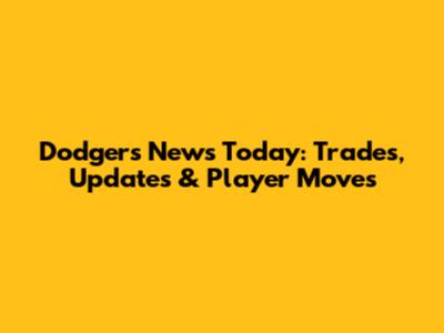 Dodgers News Today: Trades, Updates & Player Moves