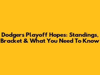 Dodgers Playoff Hopes: Standings, Bracket & What You Need To Know