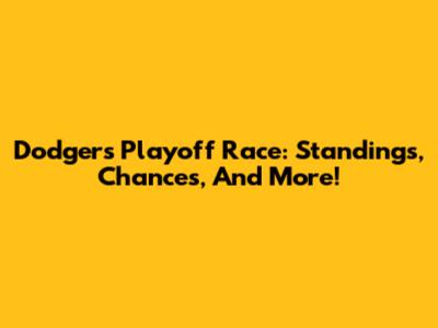 Dodgers Playoff Race: Standings, Chances, And More!