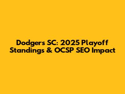 Dodgers SC: 2025 Playoff Standings & OCSP SEO Impact