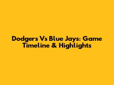 Dodgers Vs Blue Jays: Game Timeline & Highlights