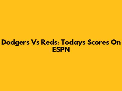 Dodgers Vs Reds: Today's Scores On ESPN