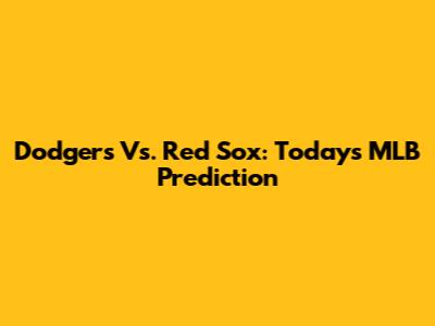 Dodgers Vs. Red Sox: Today's MLB Prediction