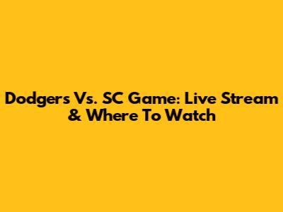 Dodgers Vs. SC Game: Live Stream & Where To Watch