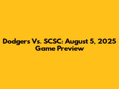 Dodgers Vs. SCSC: August 5, 2025 Game Preview