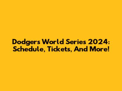 Dodgers World Series 2024: Schedule, Tickets, And More!