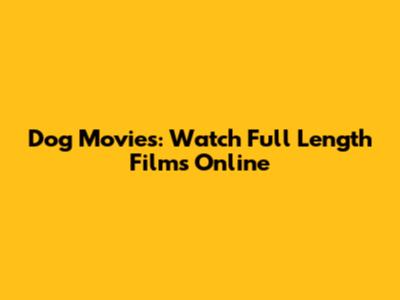 Dog Movies: Watch Full Length Films Online