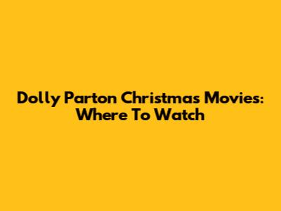 Dolly Parton Christmas Movies: Where To Watch