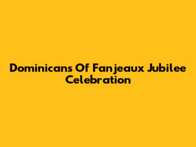 Dominicans Of Fanjeaux Jubilee Celebration