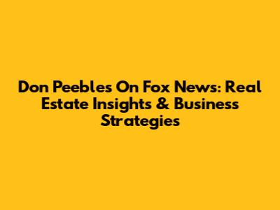 Don Peebles On Fox News: Real Estate Insights & Business Strategies