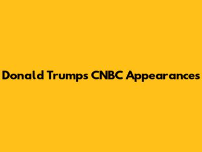 Donald Trump's CNBC Appearances