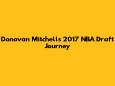 Donovan Mitchell's 2017 NBA Draft Journey