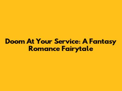 Doom At Your Service: A Fantasy Romance Fairytale
