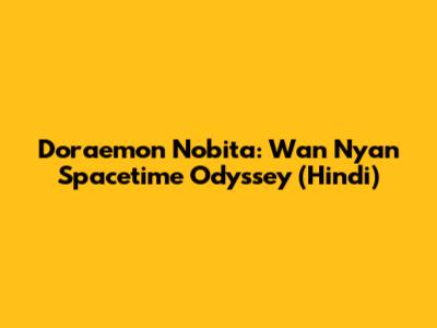 Doraemon Nobita: Wan Nyan Spacetime Odyssey (Hindi)