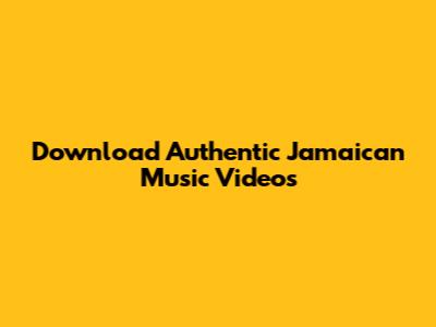 Download Authentic Jamaican Music Videos