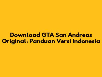 Download GTA San Andreas Original: Panduan Versi Indonesia
