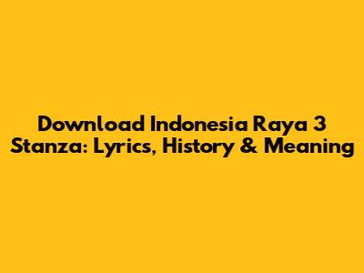 Download Indonesia Raya 3 Stanza: Lyrics, History & Meaning
