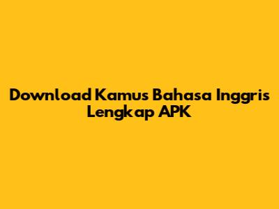 Download Kamus Bahasa Inggris Lengkap APK