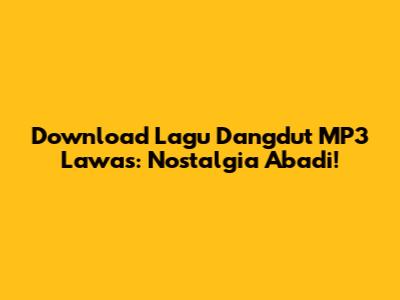 Download Lagu Dangdut MP3 Lawas: Nostalgia Abadi!