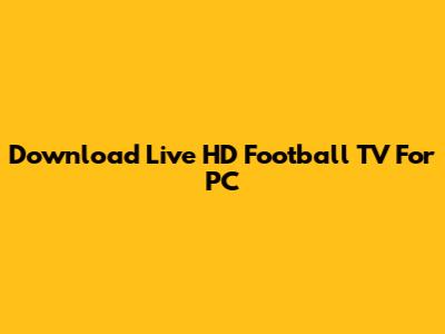 Download Live HD Football TV For PC