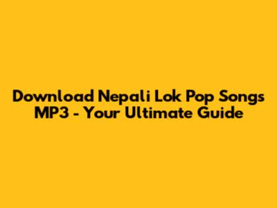 Download Nepali Lok Pop Songs MP3 - Your Ultimate Guide