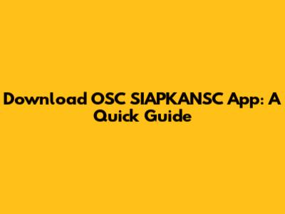 Download OSC SIAPKANSC App: A Quick Guide