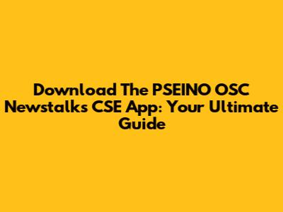 Download The PSEINO OSC Newstalks CSE App: Your Ultimate Guide