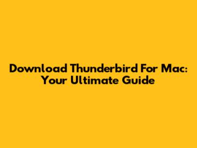 Download Thunderbird For Mac: Your Ultimate Guide