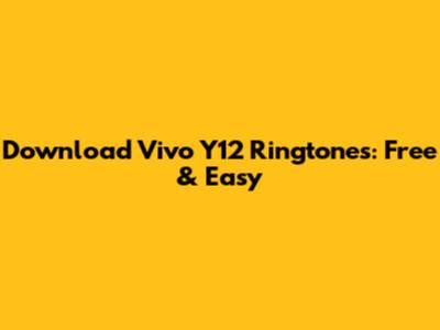 Download Vivo Y12 Ringtones: Free & Easy